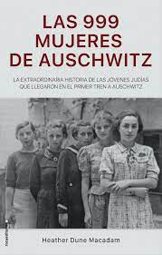 LAS 999 MUJERES DE AUSCHWITZ DE HEATHER DUNE MACADAM - EL LECTOR